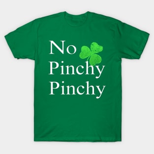 No Pinchy Pinchy Funny St Patricks Day Saying Shamrock Gift T-Shirt